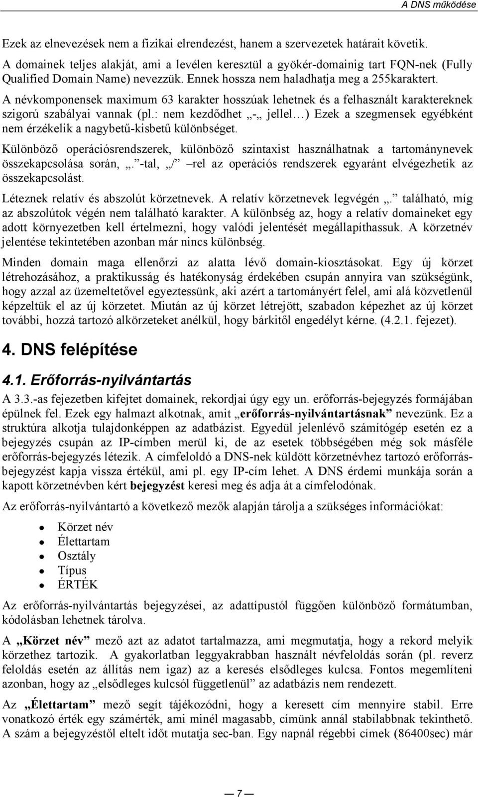A névkomponensek maximum 63 karakter hosszúak lehetnek és a felhasznált karaktereknek szigorú szabályai vannak (pl.