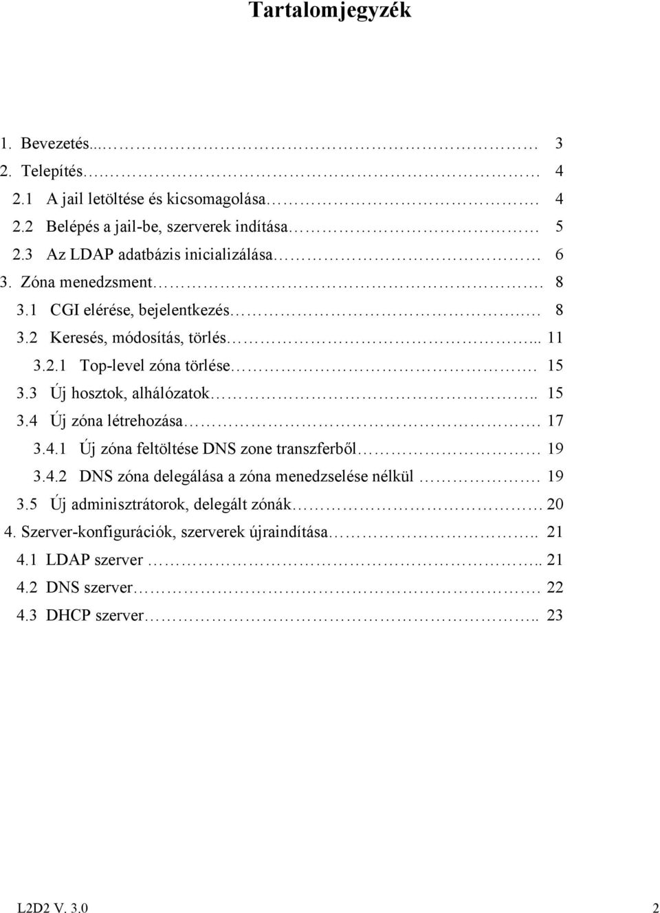 15 3.3 Új hosztok, alhálózatok.. 15 3.4 Új zóna létrehozása. 17 3.4.1 Új zóna feltöltése DNS zone transzferből 19 3.4.2 DNS zóna delegálása a zóna menedzselése nélkül.