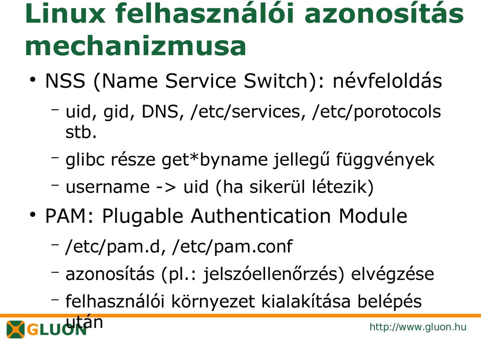 glibc része get*byname jellegű függvények username -> uid (ha sikerül létezik) PAM: