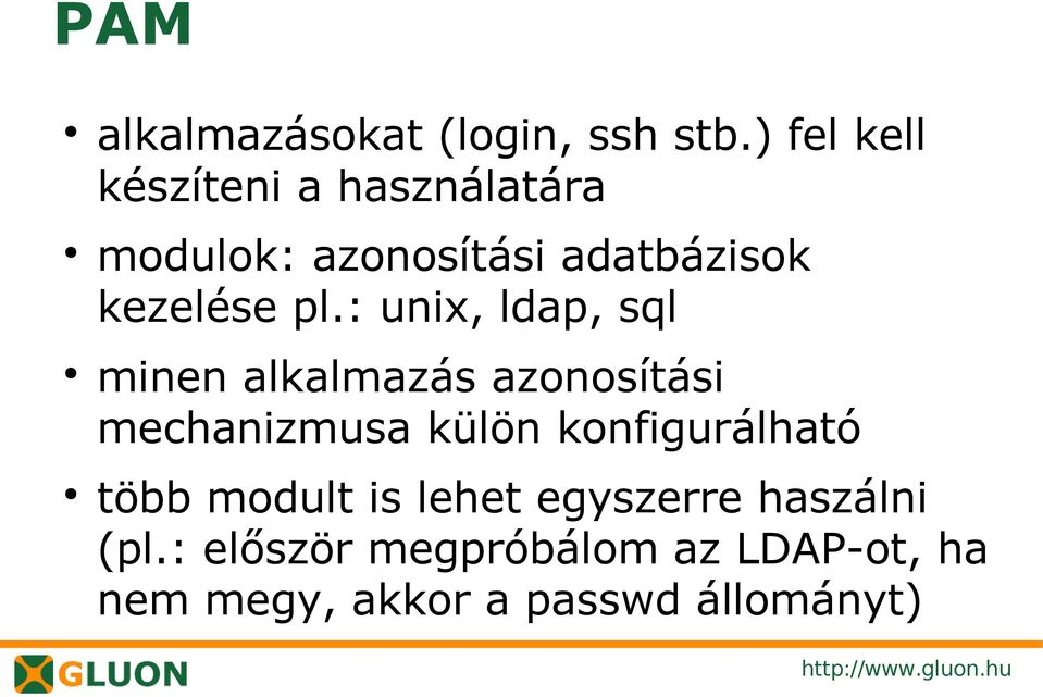 pl.: unix, ldap, sql minen alkalmazás azonosítási mechanizmusa külön