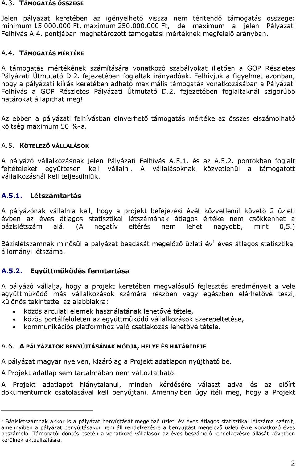 fejezetében foglaltak irányadóak. Felhívjuk a figyelmet azonban, hogy a pályázati kiírás keretében adható maximális támogatás vonatkozásában a Pályázati Felhívás a GOP Részletes Pályázati Útmutató D.