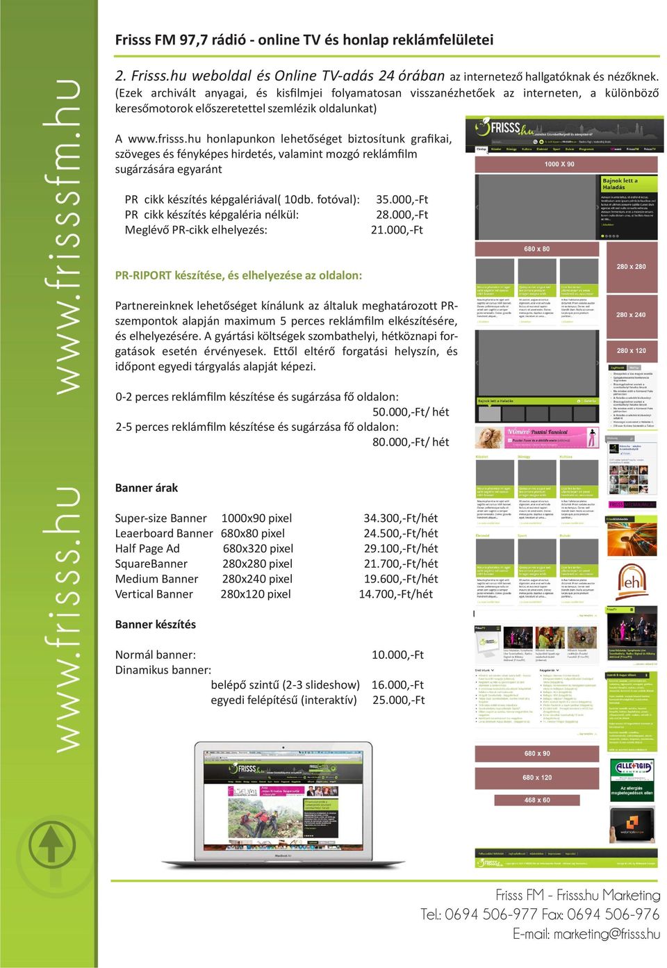 hu honlapunkon lehetőséget biztosítunk grafikai, szöveges és fényképes hirdetés, valamint mozgó reklámfilm sugárzására egyaránt PR cikk készítés képgalériával( 10db.