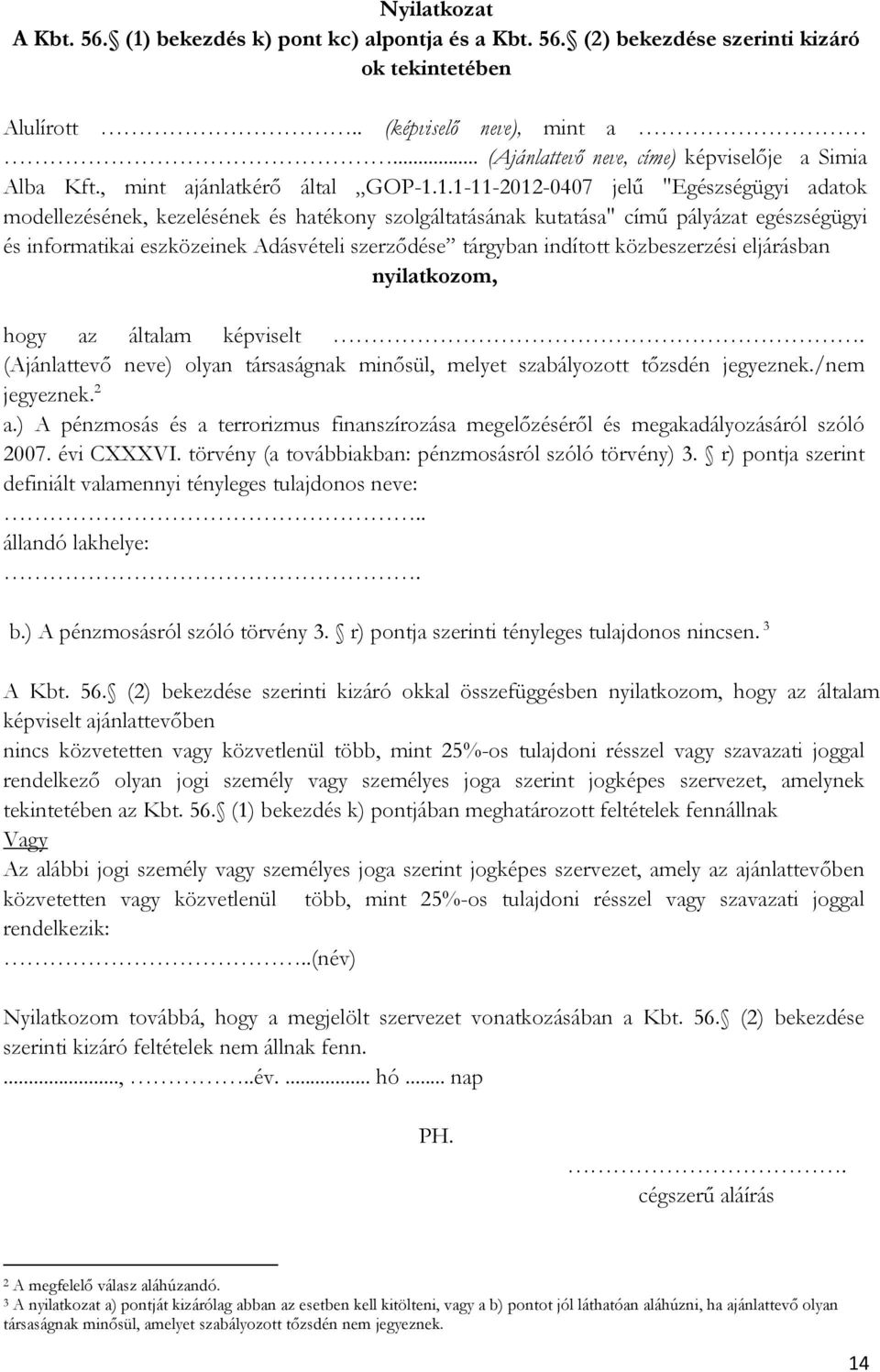1.1-11-2012-0407 jelű "Egészségügyi adatok modellezésének, kezelésének és hatékony szolgáltatásának kutatása" című pályázat egészségügyi és informatikai eszközeinek Adásvételi szerződése tárgyban