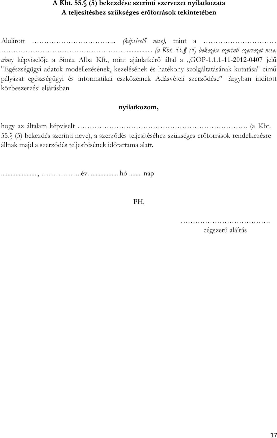 1.1-11-2012-0407 jelű "Egészségügyi adatok modellezésének, kezelésének és hatékony szolgáltatásának kutatása" című pályázat egészségügyi és informatikai eszközeinek Adásvételi
