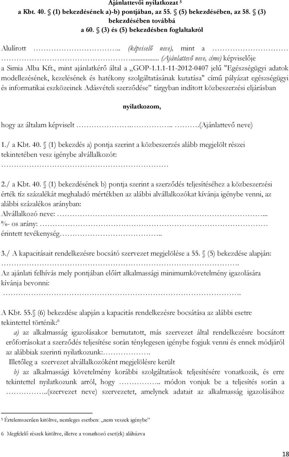 1.1-11-2012-0407 jelű "Egészségügyi adatok modellezésének, kezelésének és hatékony szolgáltatásának kutatása" című pályázat egészségügyi és informatikai eszközeinek Adásvételi szerződése tárgyban