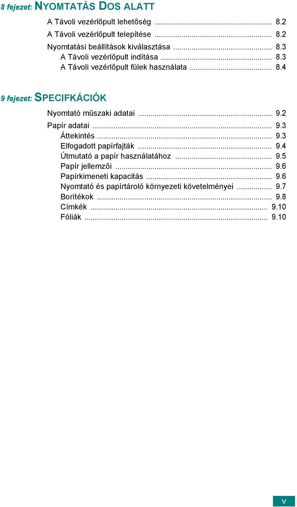 .. 9.2 Papír adatai... 9.3 Áttekintés... 9.3 Elfogadott papírfajták... 9.4 Útmutató a papír használatához... 9.5 Papír jellemzői... 9.6 Papírkimeneti kapacitás.