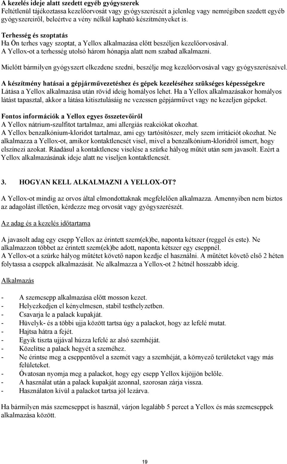 Mielőtt bármilyen gyógyszert elkezdene szedni, beszélje meg kezelőorvosával vagy gyógyszerészével.