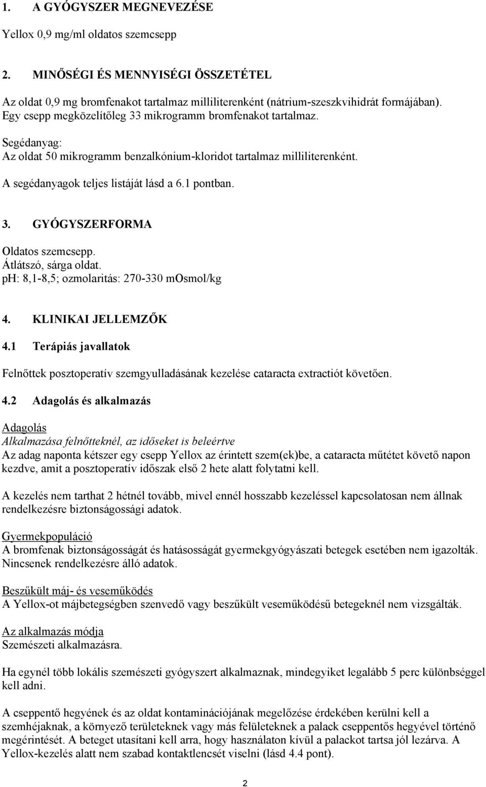 Átlátszó, sárga oldat. ph: 8,1-8,5; ozmolaritás: 270-330 mosmol/kg 4.