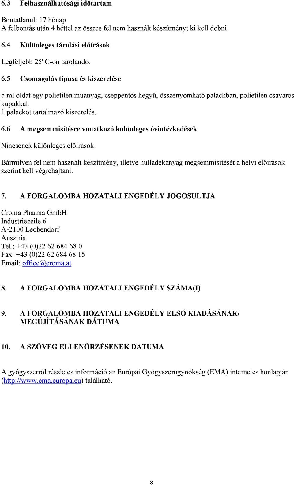 6 A megsemmisítésre vonatkozó különleges óvintézkedések Nincsenek különleges előírások.