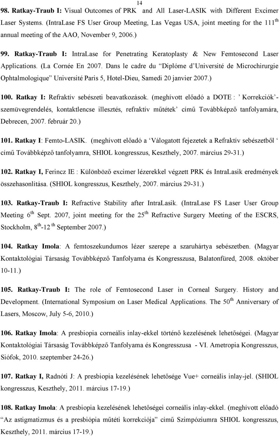 Ratkay-Traub I: IntraLase for Penetrating Keratoplasty & New Femtosecond Laser Applications. (La Cornée En 2007.