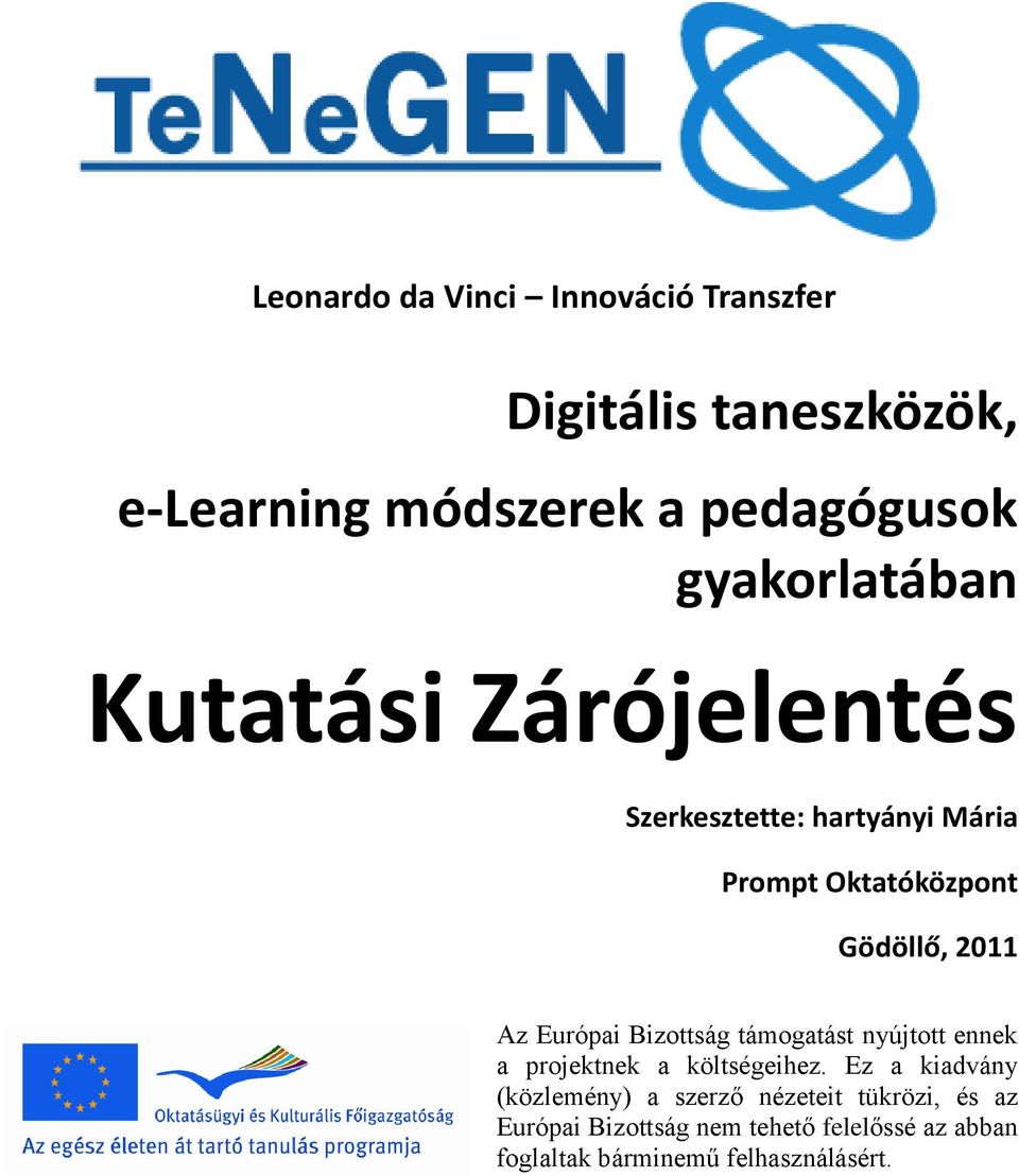 Európai Bizottság támogatást nyújtott ennek a projektnek a költségeihez.