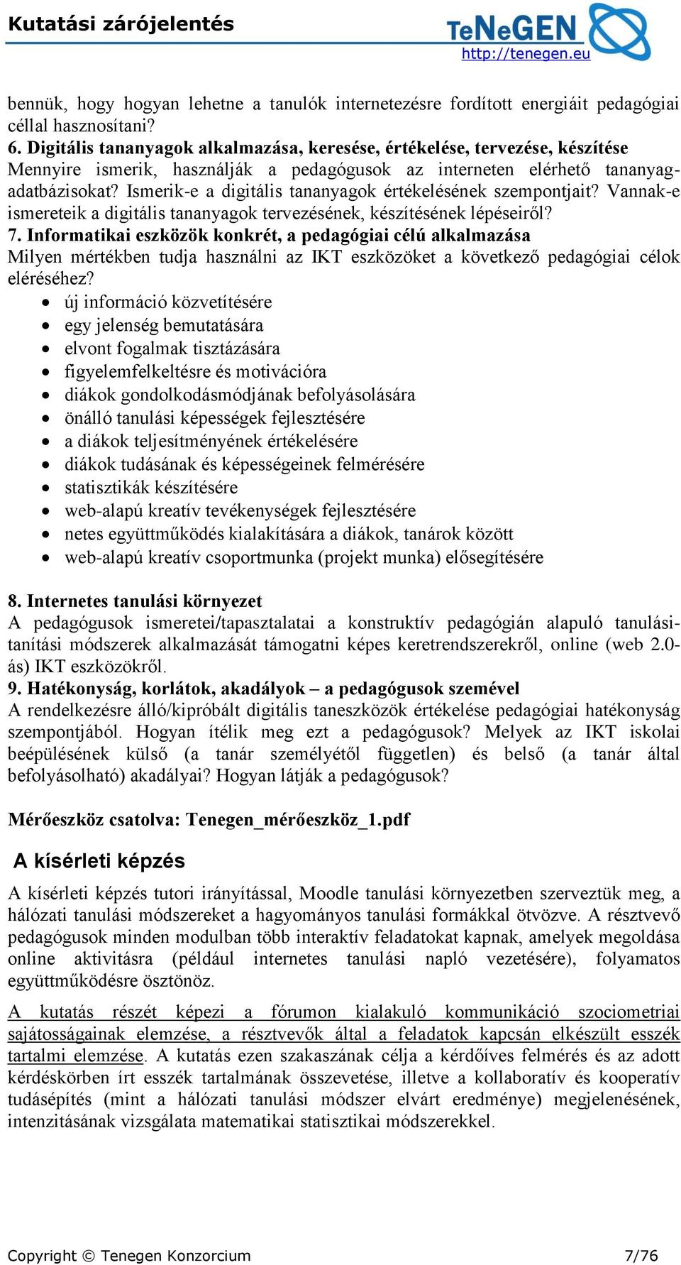 Ismerik-e a digitális tananyagok értékelésének szempontjait? Vannak-e ismereteik a digitális tananyagok tervezésének, készítésének lépéseiről? 7.