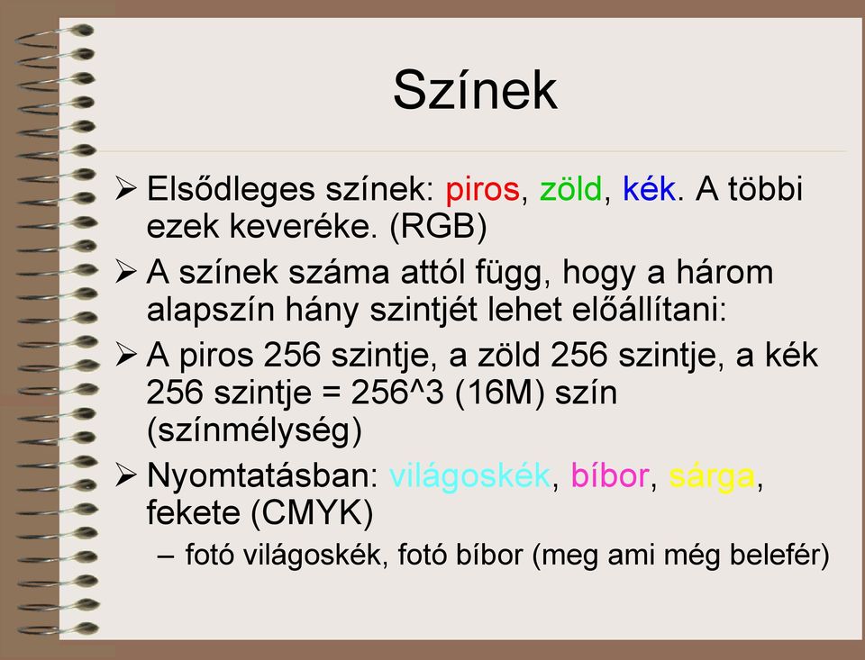 A piros 256 szintje, a zöld 256 szintje, a kék 256 szintje = 256^3 (16M) szín