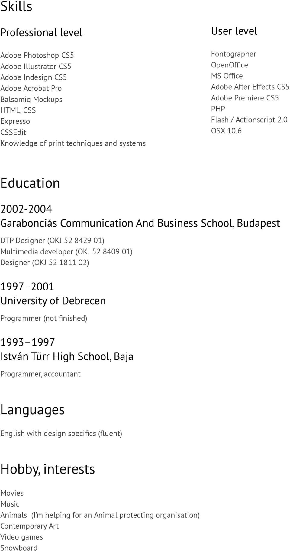 6 Education 2002-2004 Garabonciás Communication And Business School, Budapest DTP Designer (OKJ 52 8429 01) Multimedia developer (OKJ 52 8409 01) Designer (OKJ 52 1811 02) 1997 2001 University of