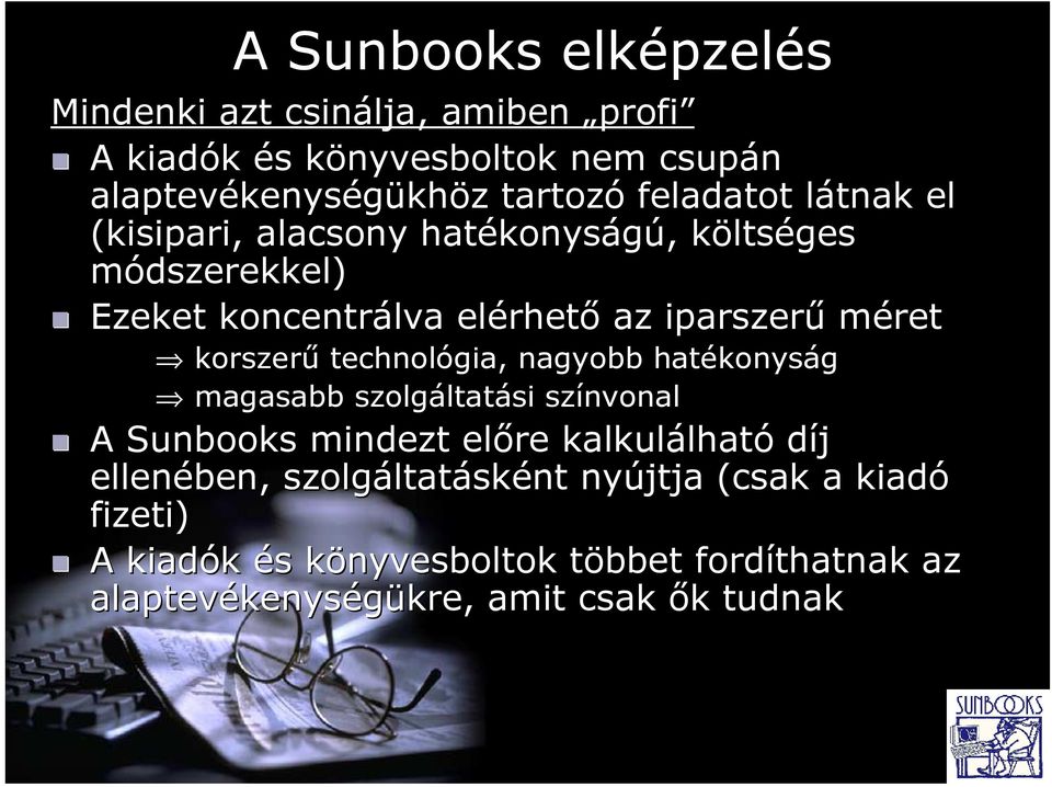 korszerű technológia, nagyobb hatékonyság magasabb szolgáltat ltatási színvonal A Sunbooks mindezt előre kalkulálható díj