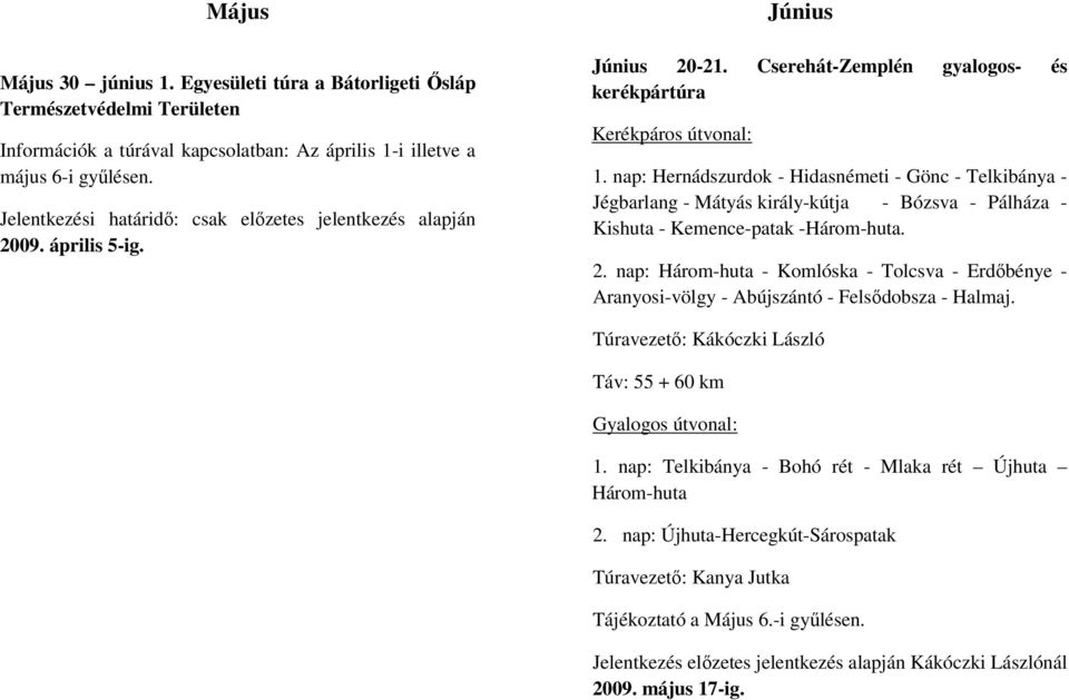 nap: Hernádszurdok - Hidasnémeti - Gönc - Telkibánya - Jégbarlang - Mátyás király-kútja - Bózsva - Pálháza - Kishuta - Kemence-patak -Három-huta. 2.