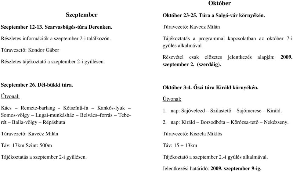 szeptember 2. (szerdáig). Szeptember 26. Dél-bükki túra.