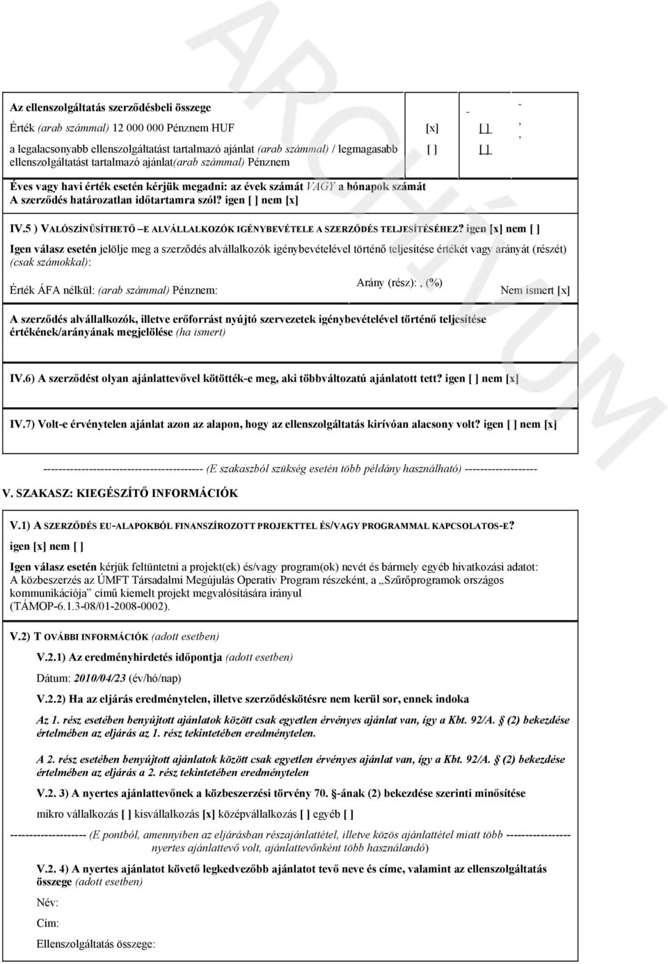5 ) VALÓSZÍNŰSÍTHETŐ E ALVÁLLALKOZÓK IGÉNYBEVÉTELE A SZERZŐDÉS TELJESÍTÉSÉHEZ?