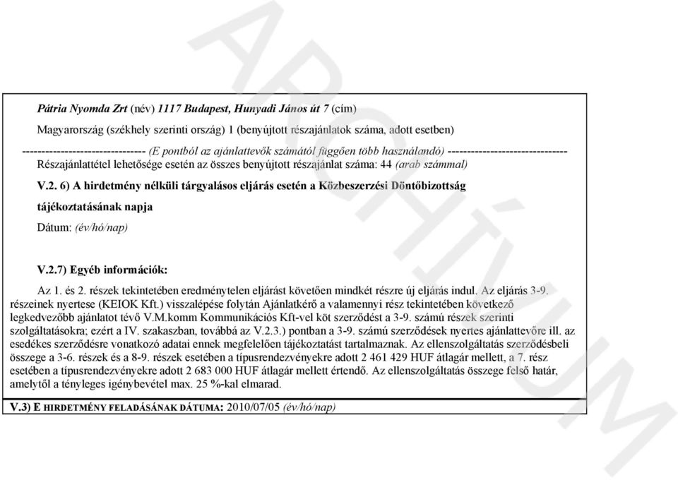 6) A hirdetmény i tárgyalásos eljárás esetén a Közbeszerzési Döntőbizottság tájékoztatásának napja Dátum: (év/hó/nap) V.2.7) Egyéb információk: Az 1. és 2.