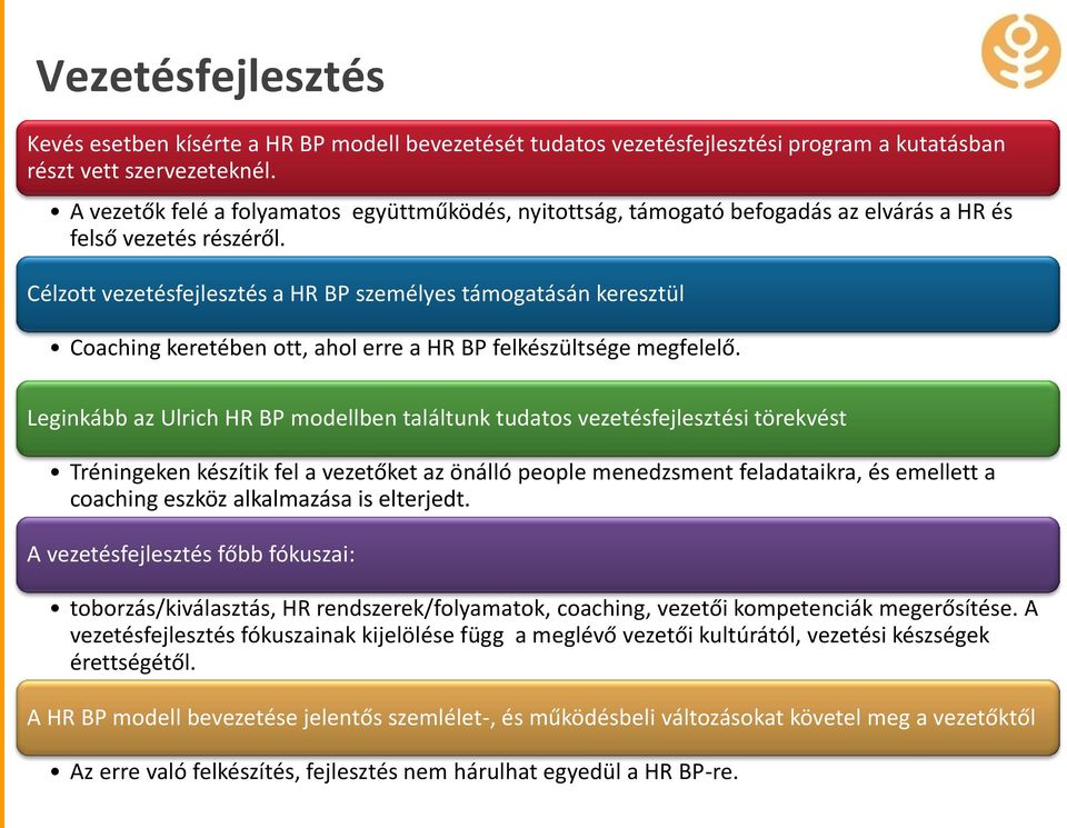 Célzott vezetésfejlesztés a HR BP személyes támogatásán keresztül Coaching keretében ott, ahol erre a HR BP felkészültsége megfelelő.