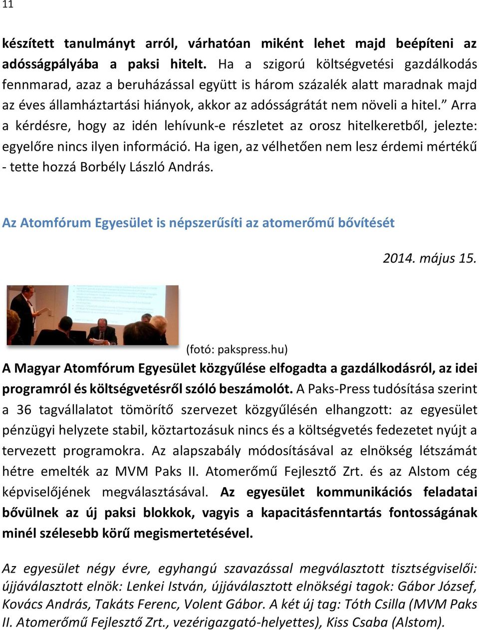 Arra a kérdésre, hogy az idén lehívunk-e részletet az orosz hitelkeretből, jelezte: egyelőre nincs ilyen információ. Ha igen, az vélhetően nem lesz érdemi mértékű - tette hozzá Borbély László András.