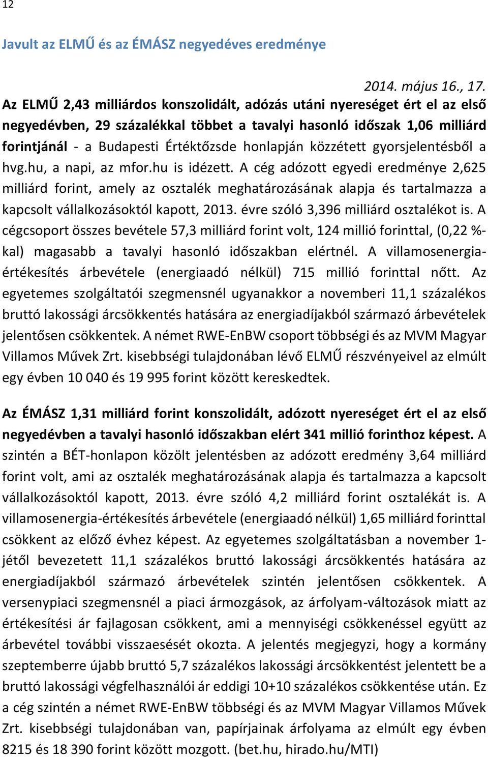 közzétett gyorsjelentésből a hvg.hu, a napi, az mfor.hu is idézett.