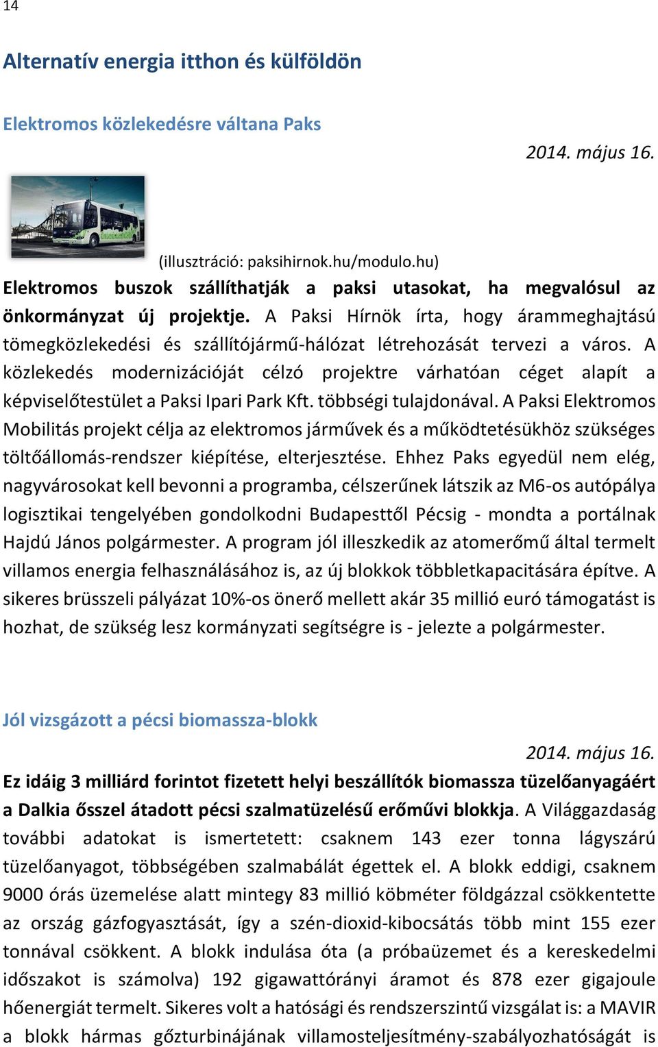 A Paksi Hírnök írta, hogy árammeghajtású tömegközlekedési és szállítójármű-hálózat létrehozását tervezi a város.