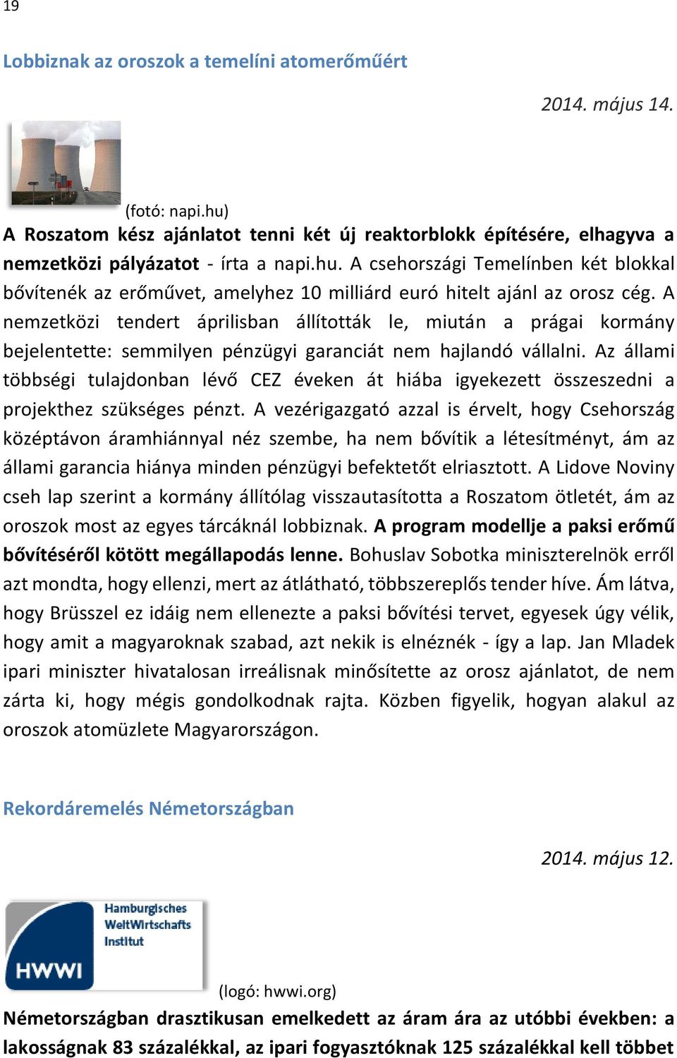 Az állami többségi tulajdonban lévő CEZ éveken át hiába igyekezett összeszedni a projekthez szükséges pénzt.