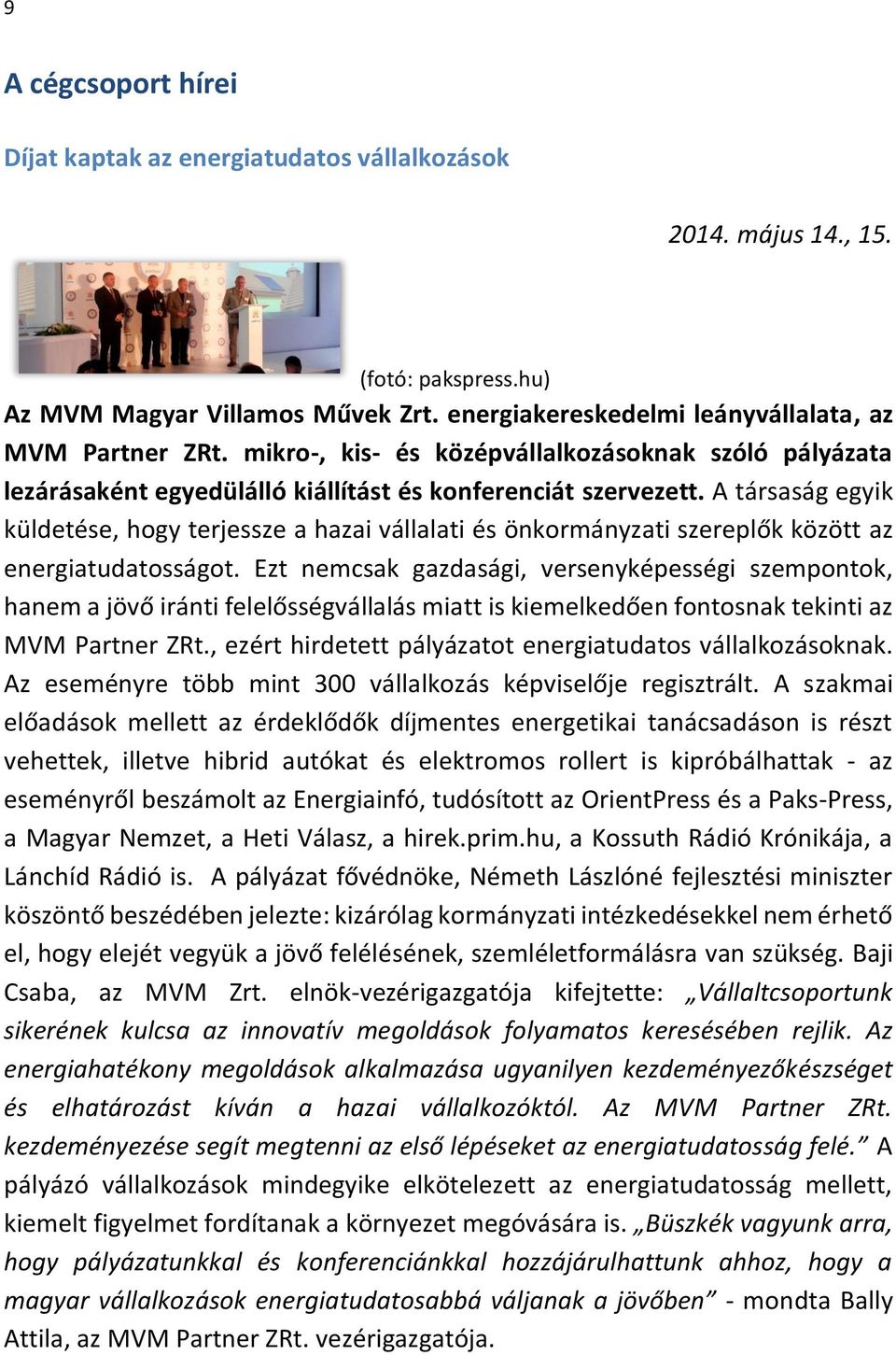 A társaság egyik küldetése, hogy terjessze a hazai vállalati és önkormányzati szereplők között az energiatudatosságot.