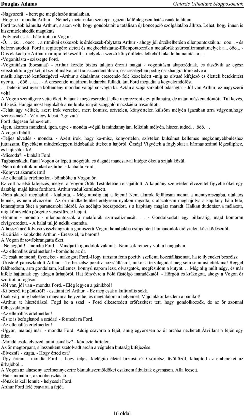 .. ööö:.. a ritmikai eszközök is érdekesek-folytatta Arthur - ahogy jól érzékelhetően ellenpontozták a.:. ööö... - és belezavarodott.