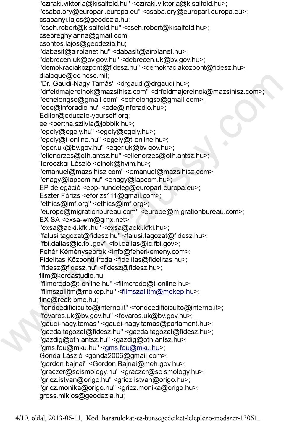 hu" <demokraciakozpont@fidesz.hu>; dialoque@ec.ncsc.mil; "Dr. Gaudi-Nagy Tamás" <drgaudi@drgaudi.hu>; "drfeldmajerelnok@mazsihisz.com" <drfeldmajerelnok@mazsihisz.com>; "echelongso@gmail.
