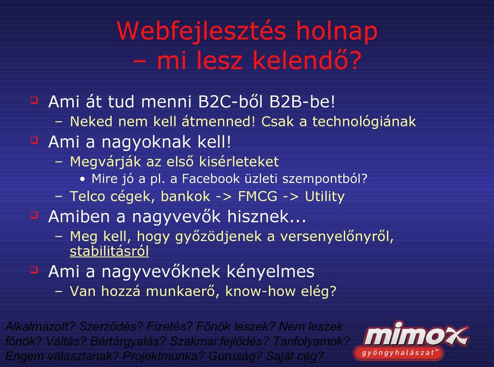 a Facebook üzleti szempontból? Telco cégek, bankok -> FMCG -> Utility Amiben a nagyvevők hisznek.