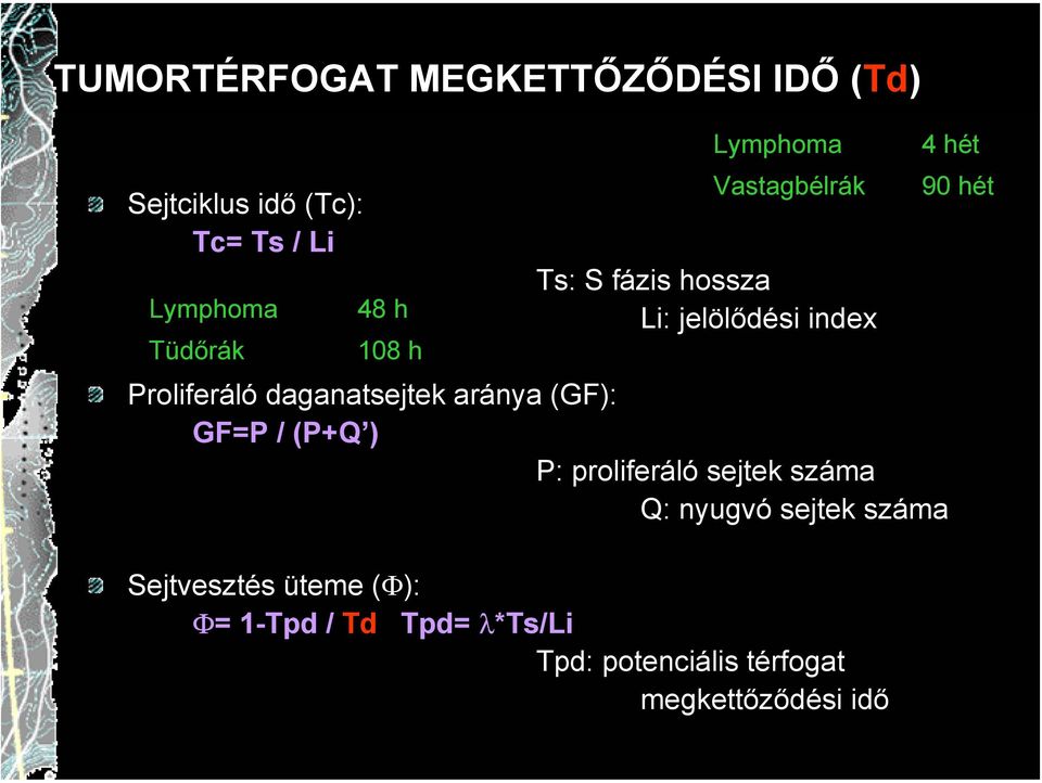 daganatsejtek aránya (GF): GF=P / (P+Q ) P: proliferáló sejtek száma Q: nyugvó sejtek száma