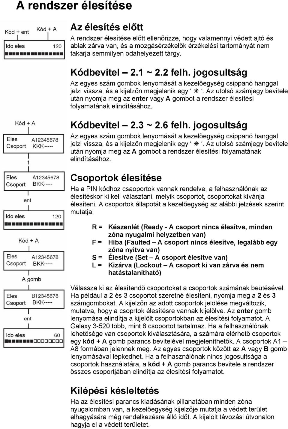 Az utolsó számjegy bevitele után nyomja meg az enter vagy A gombot a rendszer élesítési folyamatának elindításához. Kódbevitel 2.3 ~ 2.6 felh.