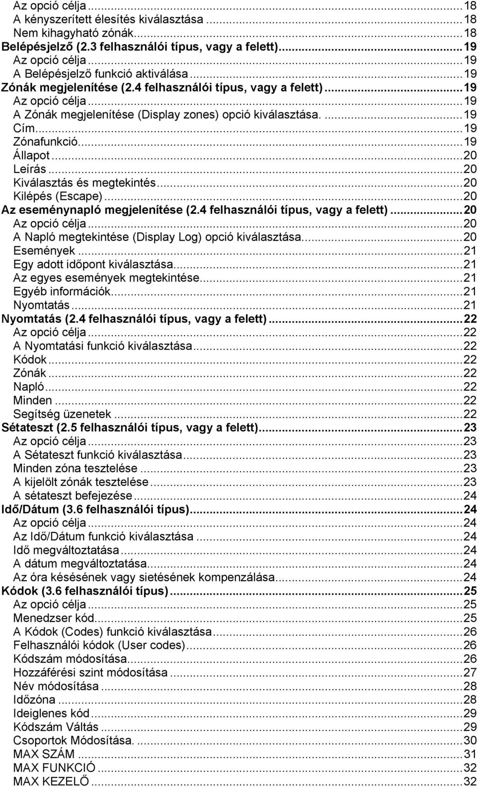 ..20 Kiválasztás és megtekintés...20 Kilépés (Escape)...20 Az eseménynapló megjelenítése (2.4 felhasználói típus, vagy a felett)...20 Az opció célja.
