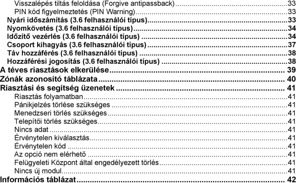 .. 39 Zónák azonosító táblázata... 40 Riasztási és segítség üzenetek... 41 Riasztás folyamatban...41 Pánikjelzés törlése szükséges...41 Menedzseri törlés szükséges...41 Telepítői törlés szükséges.