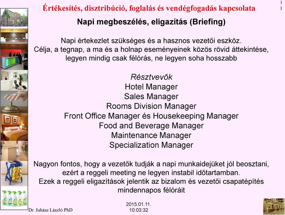 Manager Rooms Division Manager Front Office Manager és Housekeeping Manager Food and Beverage Manager Maintenance Manager Specialization Manager Nagyon