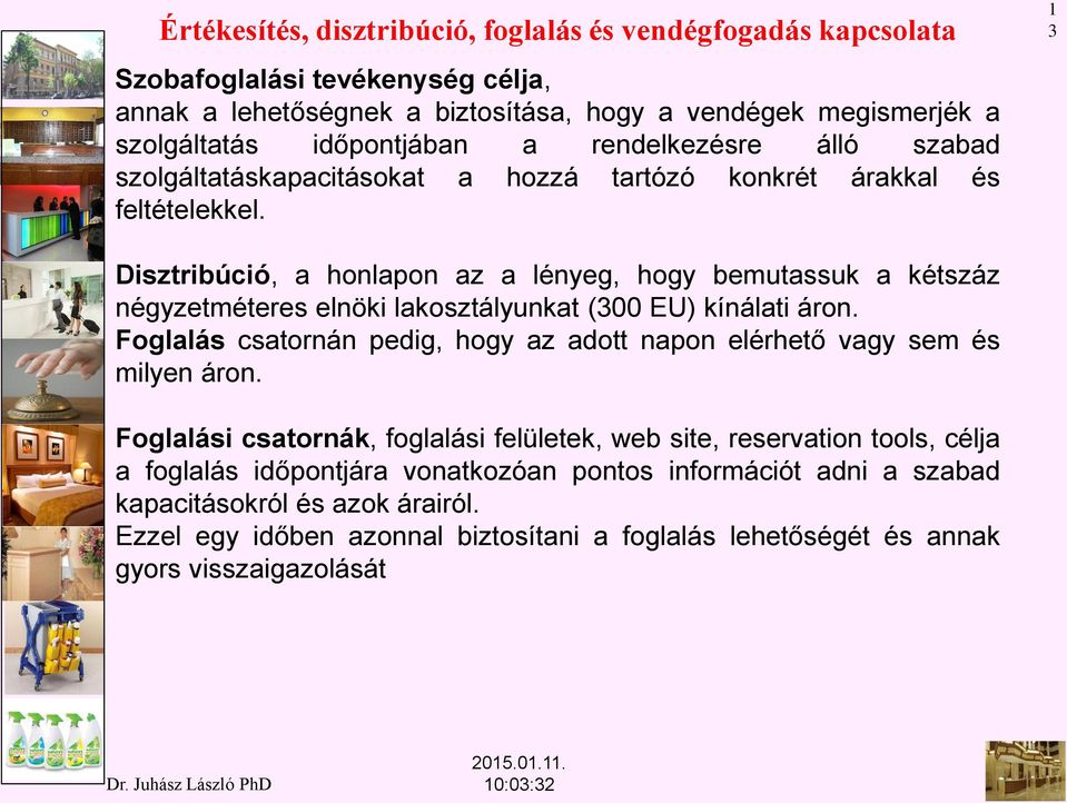 3 Disztribúció, a honlapon az a lényeg, hogy bemutassuk a kétszáz négyzetméteres elnöki lakosztályunkat (300 EU) kínálati áron.