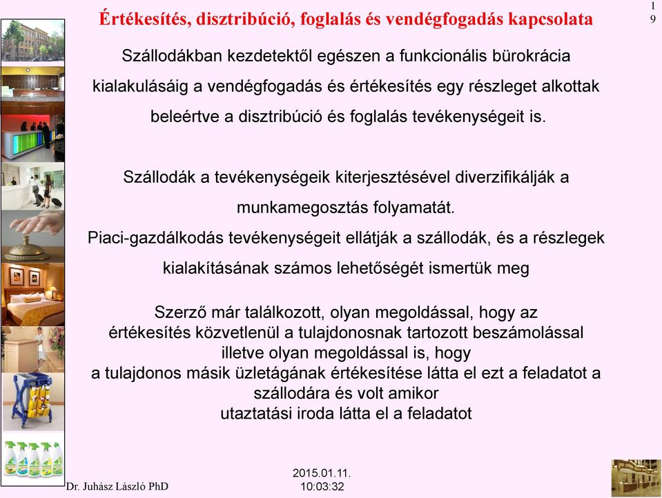 Piaci-gazdálkodás tevékenységeit ellátják a szállodák, és a részlegek kialakításának számos lehetőségét ismertük meg Szerző már találkozott, olyan megoldással, hogy az
