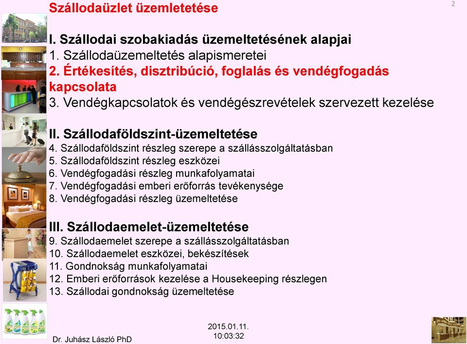 Szállodaföldszint részleg eszközei 6. Vendégfogadási részleg munkafolyamatai 7. Vendégfogadási emberi erőforrás tevékenysége 8. Vendégfogadási részleg üzemeltetése III.