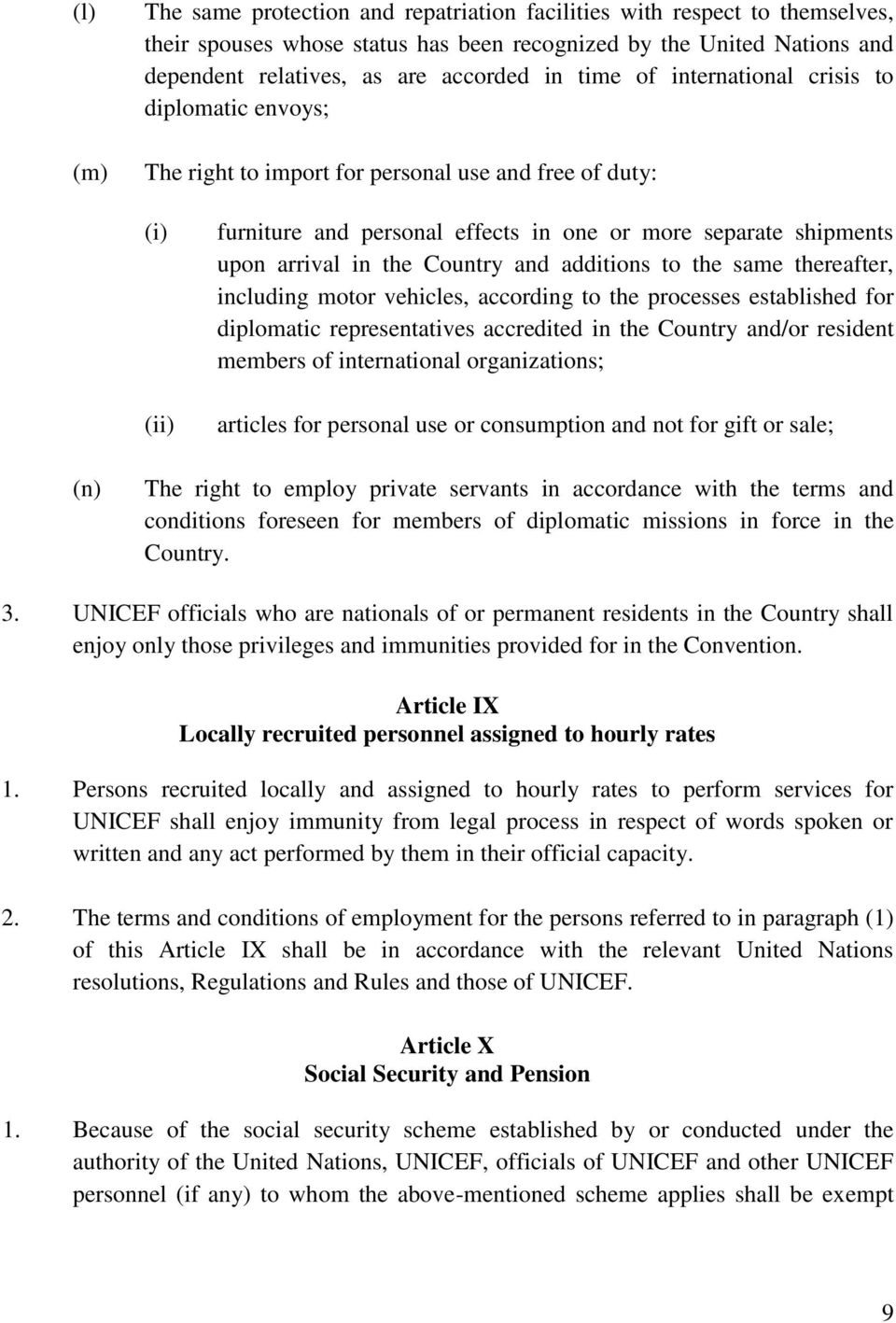 Country and additions to the same thereafter, including motor vehicles, according to the processes established for diplomatic representatives accredited in the Country and/or resident members of