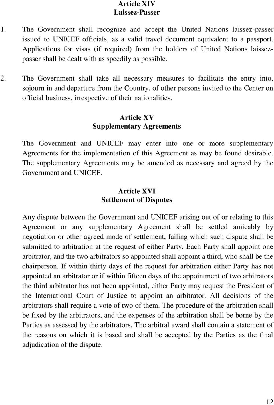 The Government shall take all necessary measures to facilitate the entry into, sojourn in and departure from the Country, of other persons invited to the Center on official business, irrespective of