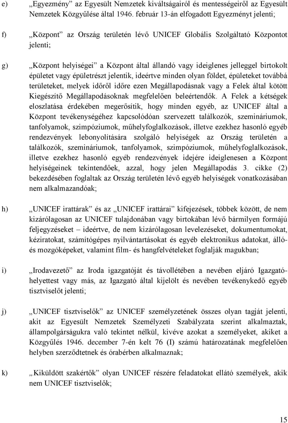 birtokolt épületet vagy épületrészt jelentik, ideértve minden olyan földet, épületeket továbbá területeket, melyek időről időre ezen Megállapodásnak vagy a Felek által kötött Kiegészítő