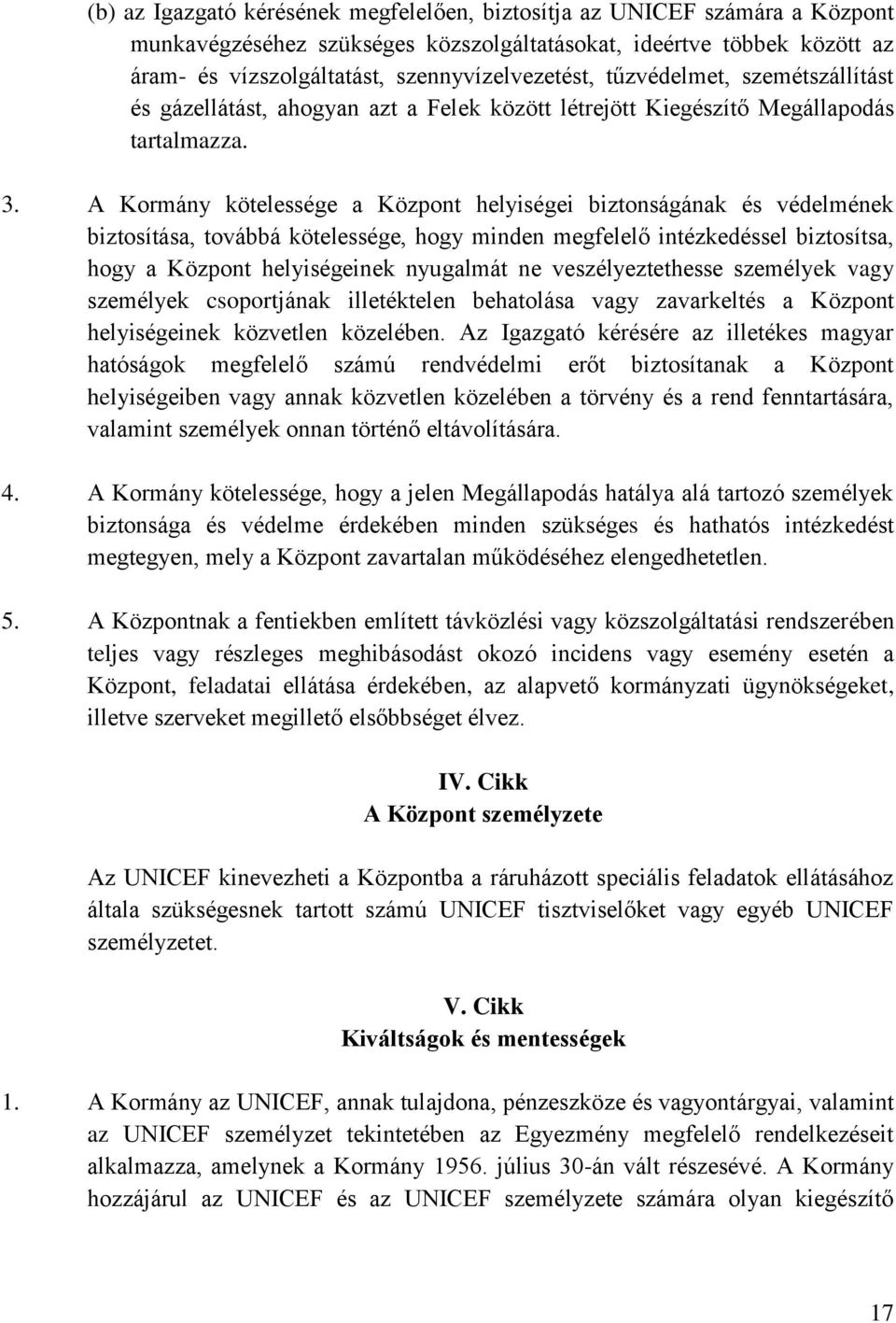 A Kormány kötelessége a Központ helyiségei biztonságának és védelmének biztosítása, továbbá kötelessége, hogy minden megfelelő intézkedéssel biztosítsa, hogy a Központ helyiségeinek nyugalmát ne