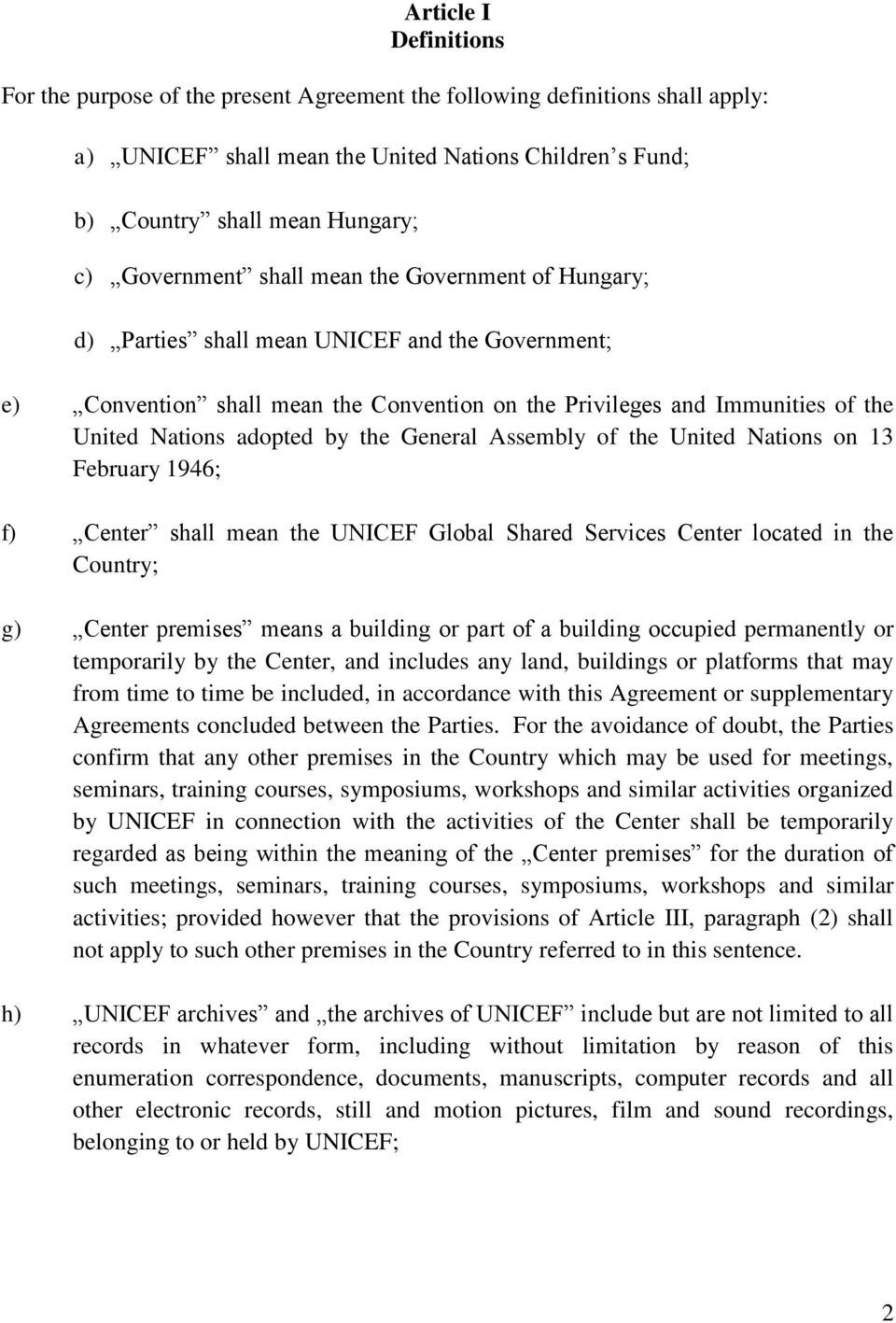 adopted by the General Assembly of the United Nations on 13 February 1946; f) Center shall mean the UNICEF Global Shared Services Center located in the Country; g) Center premises means a building or