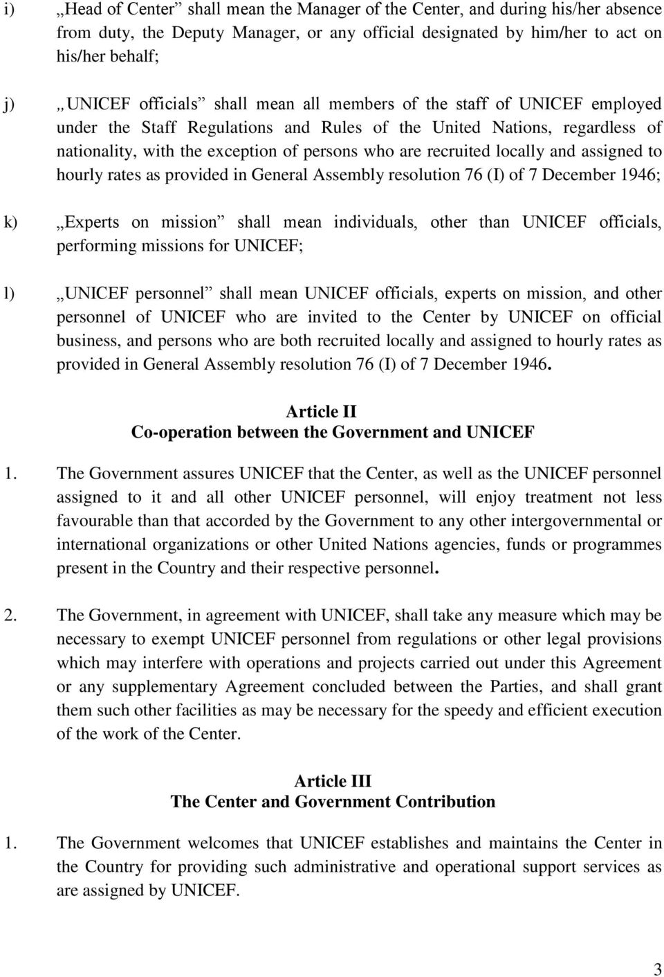 and assigned to hourly rates as provided in General Assembly resolution 76 (I) of 7 December 1946; k) Experts on mission shall mean individuals, other than UNICEF officials, performing missions for
