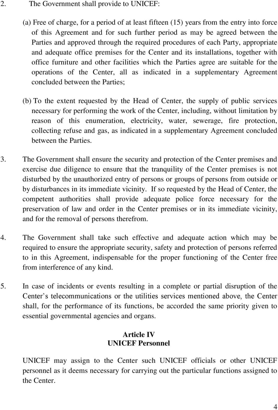 facilities which the Parties agree are suitable for the operations of the Center, all as indicated in a supplementary Agreement concluded between the Parties; (b) To the extent requested by the Head