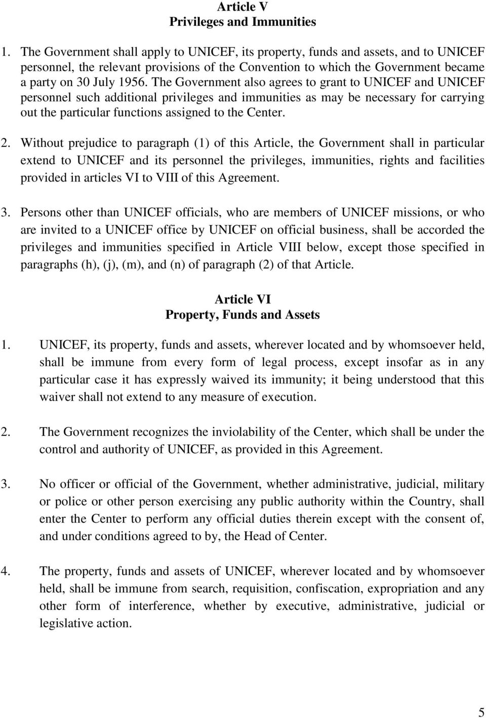 The Government also agrees to grant to UNICEF and UNICEF personnel such additional privileges and immunities as may be necessary for carrying out the particular functions assigned to the Center. 2.