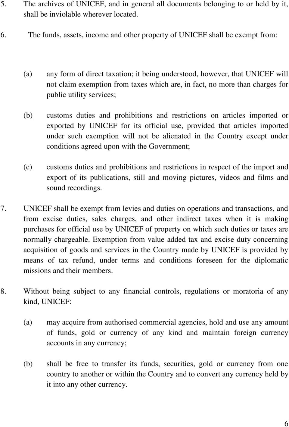 which are, in fact, no more than charges for public utility services; customs duties and prohibitions and restrictions on articles imported or exported by UNICEF for its official use, provided that