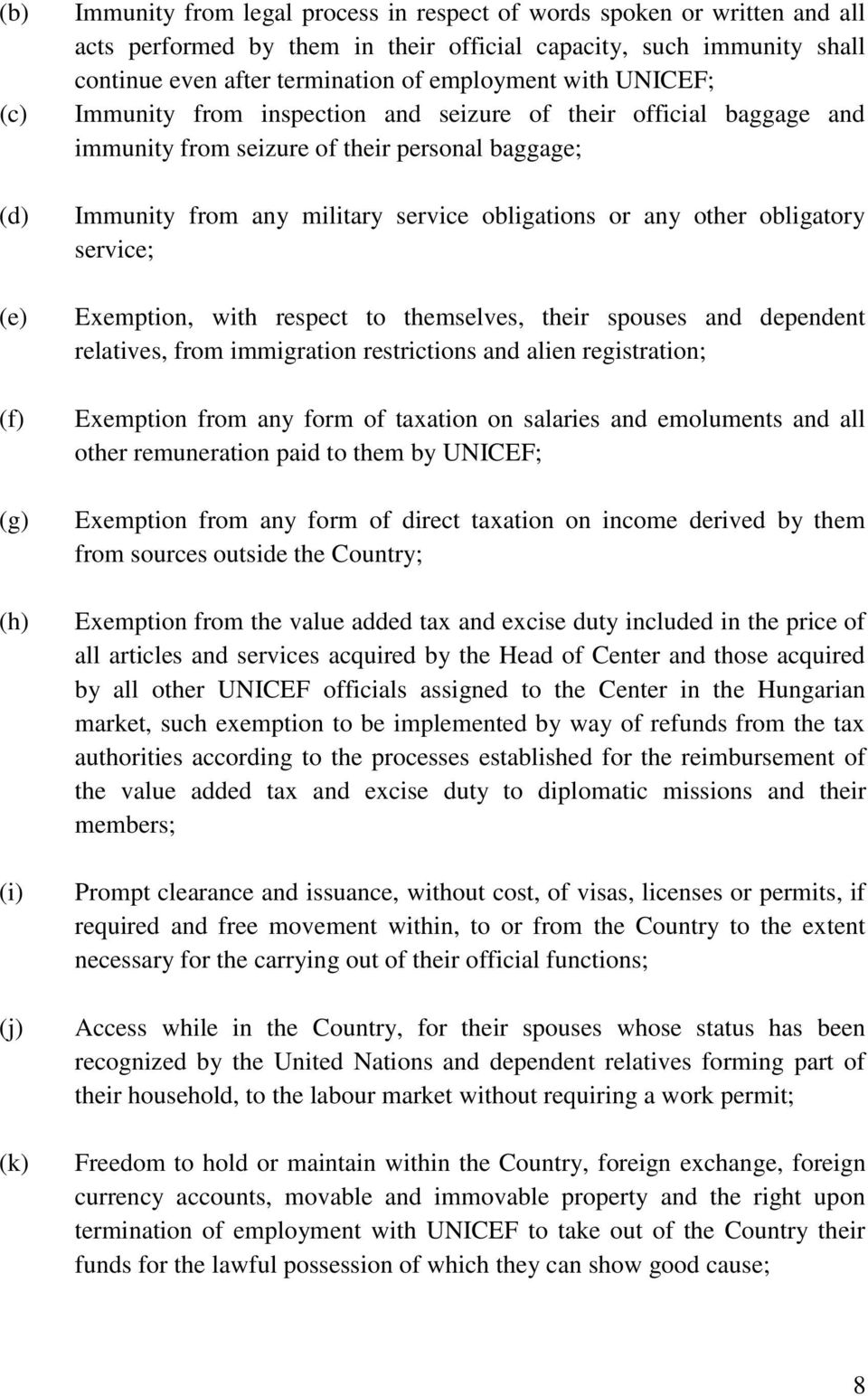 obligations or any other obligatory service; Exemption, with respect to themselves, their spouses and dependent relatives, from immigration restrictions and alien registration; Exemption from any